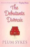 Plum Sykes - The Debutante Divorcee