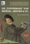 Ralph Mennicken - Tupperware von Bruegel, Aertsen & Co: Raerener und Rheinisches Steinzeug auf niederländischen Gemälden der Renaissance und des Barock