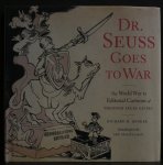 Minear, Richard H.; Theodor Seuss Geisel - Dr. Seuss Goes to War: The World War II Editorial Cartoons of Theodor Seuss Geisel