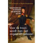 Hermans, Dirine  en Hooghiemstra, Daniela - 'Voor de troon wordt men niet ongestraft geboren ' Ooggetuigen van de koningen van Nederland, 1813-1890