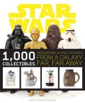 S J Sansweet, Anne Neumann - Star Wars: 1,000 Collectibles Memorabilia and Stories from a Galaxy Far, Far Away