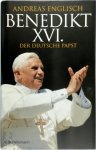 Englisch, Andreas - Benedikt XVI. Der deutsche Papst