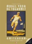 R. Paauw, J. Visser - Model voor de Toekomst = Model for the future de Olympische Spelen van Amsterdam 1928 = Amsterdam Olympic Games 1928