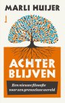 Marli Huijer - Achterblijven een nieuwe filosofie voor een grenzeloze wereld