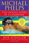 Schaller, Bob - Michael Phelps -The untold story of a champion