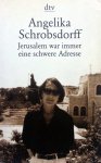 Schrobsdorff, Angelika - Jerusalem war immer eine schwere Adresse (DUITSTALIG)
