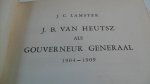 Lamster J.C. - J.B. van Heutsz als Gouverneur Generaal 1904-1909
