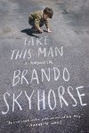 Skyhorse, Brando - Take This Man - A Memoir