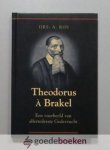 Ros, Drs. A. - Theodorus À Brakel --- Een voorbeeld van allertederste Godsvrucht
