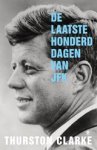 Thurston Clarke - De laatste honderd dagen van JFK