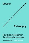  - Debate / Philosophy How to start debating in the philosophy classroom
