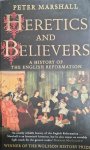 MARSHALL Peter - Heretics and Believers A History of The English Reformation.