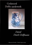 Dam, Jan Daniël van - Gedateerd Delfts aardewerk = Dated Dutch Delftware