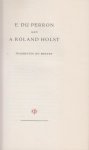 Perron (born in Meester Cornelis, Batavia, Java, Dutch East Indies on 2 November 1899, and died in Bergen, North Holland, the Netherlands on 14 May 1940), Charles Edgar - E. du Perron aan A. Roland Holst - Fragmenten uit brieven. Bijeengebracht door J.H.W. Veenstra Portret-gravure van P. Wetselaar.