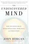 Horgan, John - The Undiscovered Mind How the Human Brain Defies Replication, Medication, and Explanation