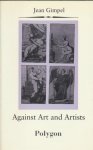 Gimpel, Jean - Against Art and Artists