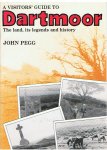 Pegg, John - A visitors' guide to Dartmoor - the land, its legends and history
