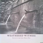 Degrande , Wim & Patrick Goossens - Weathered witness: Relics of the First World War = Verstild en versteend: Relicten uit de Eerste Wereldoorlog