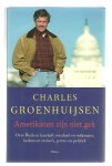 Groenhuijsen, Ch. - Amerikanen zijn niet gek / over Bush en baseball, misdaad en miljonairs, kerken en casinos porno en politiek