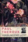 Theroux, Paul - Verblindend licht. Vertaald door Ankie Klootwijk & Ernst de Boer.
