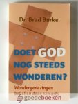 Burke, Dr. Brad - Doet God nog steeds wonderen? --- Wondergenezingen bekeken door een arts