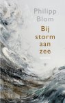 Philipp Blom - Bij storm aan zee