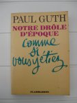 Guth, Paul - Notre drôle d'époque. Comme si vous y étiez.