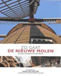 Kroon, Hans de. Vrijwillig molenaar op de Nieuwe Molen in Veenendaal - Zo gaat de Nieuwe Molen - de molen, de molenaar en zijn ambacht