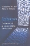 Henriette Walter, Bassam Barake - Arabesques L'aventure De La Langue Arab En Occident