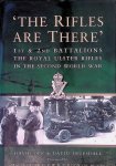 Orr, David, Truesdale, David - The Rifles Are There: The Sotry of the 1st and 2nd Battalions: The Royal Ulster Rifles 1939-1945