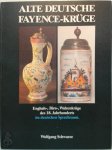 Wolfgang Schwarze - Alte deutsche Fayencen-Krüge Enghals-, Birn-, Walzenkrüge des 18. Jahrhunderts im deutschen Sprachraum