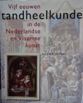 Maar, de F.E.R. dr. - Vijf eeuwen Tandheelkunde in de Nederlandse en Vlaamse Kunst.