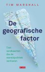 Tim Marshall - De geografische factor Tien landkaarten die de wereldpolitiek verklaren