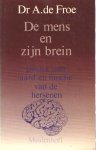 Froe, A. de - De mens en zijn brein - essays over aard en functie van de hersenen Froe, A. de - De mens en zijn brein - essays over aard en functie van de hersenen