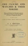 Britten, F.J. - Old clocks and watches & their makers. Being an historical and descriptive account of the different styles of clocks and watches of the past, in England and abroad, to which is added a list of nearly twelve thousand makers