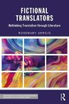 Rosemary Arrojo - Fictional Translators / Rethinking Translation Through Literature