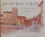 McLoughlin Marlene. - On the Road to Rome. An Artist's Year in Italy.