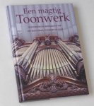 Bulck, Ad van den, ea (redactie) - Een magtig Toonwerk. Geschiedenis en restauratie van het Ibach-orgel te Bergen op Zoom