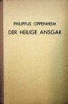 Oppenheim, Philippus - Der heilige Ansgar und die Anfänge des Christentums in den nordischen Ländern : ein Lebens- und Zeitbild / Philippus Oppenheim