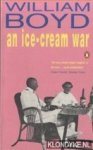 Boyd, William - An Ice-Cream War Boyd, William - An Ice-Cream War