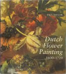 Paul Taylor - Dutch Flower Painting, 1600-1720
