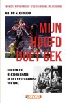 Anton Slotboom - Mijn hoofd doet gek -Koppen en hersenschade in het Nederlandse voetbal Anton Slotboom - Mijn hoofd doet gek -Koppen en hersenschade in het Nederlandse voetbal
