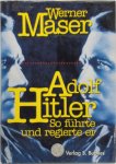 Werner Maser - Adolf Hitler So führte und regierte er