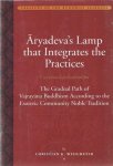 Christian K. Wedemeyer - Aryadeva's Lamp that Integrates the Practices (Caryamelapakapradipa): The Gradual Path of Vajrayana Buddhism according to the Esoteric Community Noble Tradition