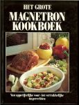 Damsma, Margreet  .. vertaling en bewerking .. Met prachtige kleuren foto's - Het grote Magnetron kookboek .. van Appetijtelijke voor - tot verrukkelijke Nagerechten.