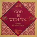 Muktananda, Swami - GOD IS WITH YOU.