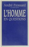 André Frossard - L'Homme en questions