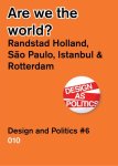  - Are we the world? / Design and Politics #6 Randstad Holland, Sao Paolo, Istanbul & Rotterdam