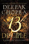 Chopra , Deepak . [ ISBN 9780062241306 ] 4819 - The 13th Disciple . ( A Spiritual Adventure . ) The New York Times bestselling author of Buddha and Jesus weaves together historical narrative, mystery, exciting adventure, and intrigue in this masterfully told novel that reveals surprising -