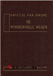 Drune, Grietje van - De wondervolle wegen - En opzoekende liefde des Heeren gehouden met een arme zondares. Grietje van Drune.